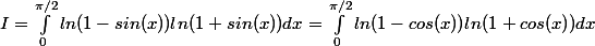 I = \int_{0}^{\pi/2}{ln(1-sin(x))ln(1+sin(x))dx = \int_{0}^{\pi/2}{ln(1-cos(x))ln(1+cos(x))dx}
